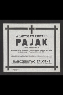 Władysław Edward Pająk emer. kapitan W. P. [...], zasnął w Panu dnia 4 listopada 1949 r. [...]