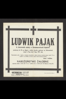 Ludwik Pająk b. kierownik szkoły w Siemianowicach Śląskich [...], zasnął w Panu dnia 8 lipca 1941 roku [...]