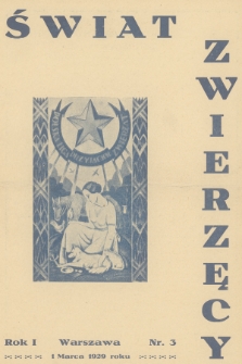 Świat Zwierzęcy : organ Polskiej Ligi Przyjaciół Zwierząt. R.1, 1929, nr 3