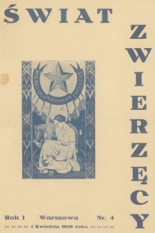 Świat Zwierzęcy : organ Polskiej Ligi Przyjaciół Zwierząt. R.1, 1929, nr 4