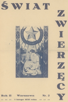 Świat Zwierzęcy : organ Polskiej Ligi Przyjaciół Zwierząt. R.2, 1930, nr 2