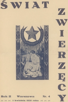 Świat Zwierzęcy : organ Polskiej Ligi Przyjaciół Zwierząt. R.2, 1930, nr 4