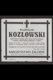 Władysław Kozłowski [...] urodzony 12. IX. 1882 r. w Warszawie [...] zasnął w Panu dnia 10 lutego 1949 roku