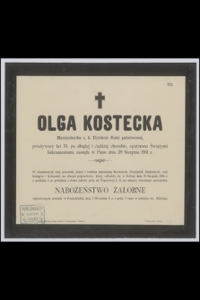 Olga Kostecka : Manipulantka c. k. Dyrekcyi Kolei państwowej, [...] zasnęła w Panu dnia 29 Sierpnia 1901 r.