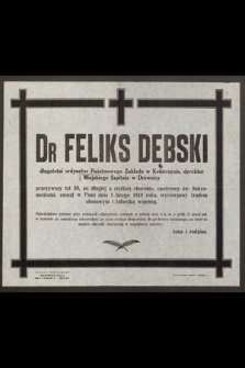 Dr Feliks Dębski długoletni ordynator Państwowego Zakładu w Kobierzynie [...] zasnął w Panu dnia 1 lutego 1949 wyczerpany trudem obozowym i tułaczką wojenną