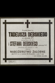 Za spokój duszy ś. p. Tadeusza Dębskiego em. pułkownika W. P. zmarłego dnia 1. XI. 1941 r. i Stefana Dębskiego zastrzelonego przez Niemców w r. 1944 odbędzie się nabożeństwo żałobne