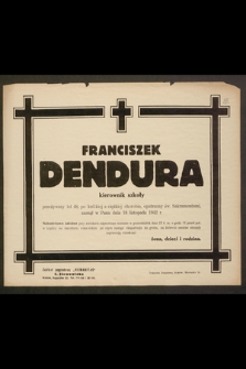 Franciszek Dendura kierownik szkoły [...] zasnął w Panu dnia 18 listopada 1942 r.