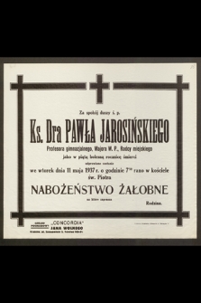 Za spokój duszy ś. p. Ks. Dra Pawła Jarosińskiego, Profesora gimnazjalnego, Majora W. P. [...] odprawione zostanie we wtorek dnia 11 maja 1937 r. [...] Nabożeństwo Żałobne [...]