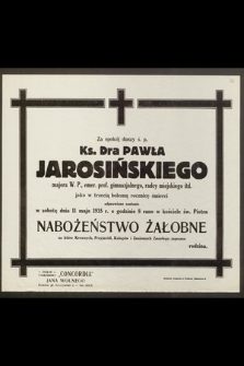 Za spokój duszy ś. p. Ks. Dra Pawła Jarosińskiego, Majora W. P. [...] odprawione zostanie w sobotę dnia 11 maja 1935 r. [...] Nabożeństwo Żałobne [...]