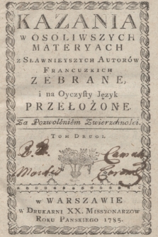 Kazania w Osoliwszych Materyach z Sławnieyszych Autorów Francuzkich Zebrane, i na Oyczysty Język Przełożone. Tom Drugi