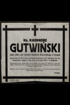 Ks. Kazimierz Gutwiński kaplan jubilat [...] zasnął w Panu dnia 16 grudnia 1948 r. w Krakowie [...]