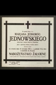 Za spokój duszy ś. p. Marjana Jednoróg Jednowskiego, artysty dram. i reżysera teatru im. J. Słowackiego [...] odprawione zostanie we wtorek dnia 19 września 1933 r. [...] Nabożeństwo Żałobne [...]