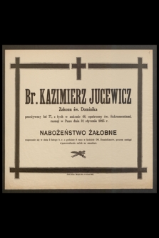 Br. Kazimierz Jucewicz, Zakonu św. Dominika, przeżywszy lat 77 [...] zasnął w Panu dnia 31 stycznia 1925 r.
