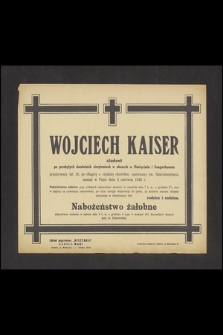 Wojciech Kaiser student po przebytych dwuletnich cierpieniach w obozach w Oświęcimiu i Sangerhausen [...] zasnął w Panu dnia 4 czerwca 1945 r. [...]