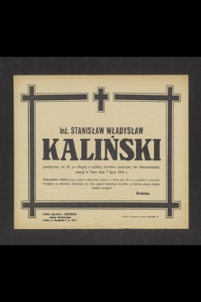 Inż. Stanisław Władysław Kaliński [...] zasnął w Panu dnia 7 lipca 1943 r. [...]