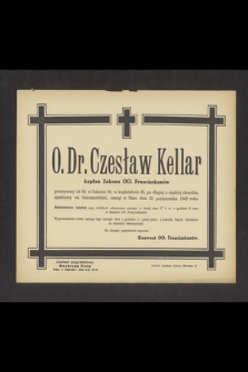 O. dr. Czesław Kellar kapłan Zakonu OO. Franciszkanów [...] zasnął w Panu dnia 25 października 1943 roku [...]