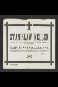 Ś. P. Stanisław Keller por. rez. W. P., więzień Oświęcimia, przeżywszy lat 45, zginął rozstrzelany dnia 27 maja 1942 r. [...] nabożeństwo żałobne odprawione zostanie [...] dnia 27 maja 1946 r. [...]