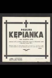 Paulina Kępianka emer. dyrektorka szkoły [...] zasnęła w Panu dnia 5 czerwca 1942 r. [...]