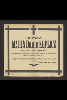 Z Raczyńskich Maria Dunin Kęplicz dziecko Marii, wdowa po pułk. W. P. [...] zasnęła w Panu dnia 29 marca 1947 r. [...]