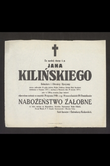 Za spokój duszy ś. p. Jana Kilińskiego bohatera i obrońcy Ojczyzny [...] jako w 129-tą rocznicę Jego śmierci odprawione zostanie w czwartek 29 stycznia 1948 r. [...] nabożeństwo żałobne [...]