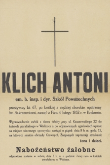 Klich Antoni em. b. insp. i dyr. Szkół Powszechnych [...] zasnął w Panu 6 lutego 1952 r. w Krakowie [...].