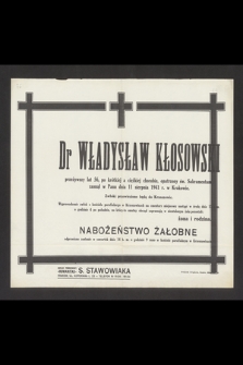Dr Władysław Kłosowski [...] zasnął w Panu dnia 11 sierpnia 1941 r. w Krakowie [...]