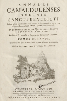 Annales Camaldulenses Ordinis Sancti Benedicti : Quibus plura interseruntur tum ceteras Italico-monasticas res, tum historiam Ecclesiasticam remque Diplomaticam illustrantia. T. 8, Complectens res gestas ab anno Christi M. D. XV. ad annum M. DCC. LXIV. [...]