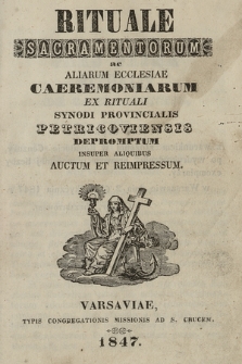 Rituale sacramentorum ac aliarum Ecclesiae caeremoniarum : ex rituali synodi provincialis petricoviensis depromptum : insuper aliquibus auctum et reimpressum.