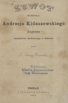 Żywot xiędza Andrzeja Kidaszewskiego regensa seminarium duchownego w Gnieźnie