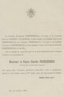 La Comtesse Elisabeth Przeździecka [...], ont la douleur de vous faire part de la perte douleureuse qu'ils viennent d'éprouver en la person de Monsieur le Comte Charles Przeździecki [...], décédée le 18 novembre [...] : Nice, 18 novembre 1882