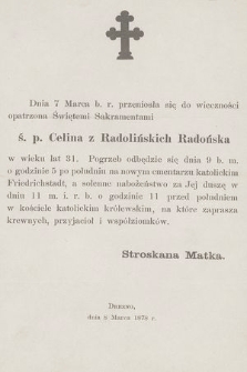 Dnia 7 Marca b. r. przeniosła się do wieczności opatrzona Świętymi Sakramentami ś. p. Celina z Radolińskich Radońska [...] : Drezno, dnia 8 Marca 1878 r.
