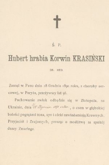 Ś. P. Hubert hrabia Korwin Krasiński Dr. Med. zasnął w Panu dnia 18 Grudnia 1890 roku, z choroby sercowej, w Paryżu, przeżywszy lat 56 : pochowanie zwłok odbędzie się w Złotopolu na Ukrainie, dnia 3/15 stycznia 1891 roku [...]