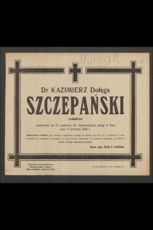 Dr Kazimierz Dołęga Szczepański redaktor [...] zasnął w Panu dnia 17 kwietnia 1943 r.