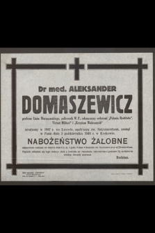 Dr med. Aleksander Domaszewicz profesor Uniw. Warszawskiego, pułkownik W. P. [...] zasnął w Panu dnia 3 października 1948 r. w Krakowie