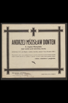Andrzej Mścisław Donten b. więzień Oświęcimia skąd wyniósł zaród śmiertelnej choroby, przeżywszy lat 5, po długiej a ciężkiej chorobie , zasnął w Panu 26 marca 1945 r.