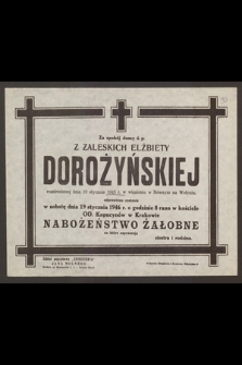 Za spokój duszy ś. p. z Zaleskich Elżbiety Dorożyńskiej rozstrzelanej dnia 19 stycznia 1943 r w więzieniu w Równym na Wołyniu odprawione zostanie w sobotę dnia 19 stycznia 1946 r . [...] nabożeństwo żałobne