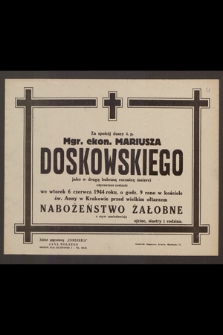 Za spokój duszy ś. p. Mgr. ekon. Mariusza Doskowskiego jako w drugą bolesną rocznicę śmierci odprawione zostanie we wtorek 6 czerwca 1944 roku [...] nabożeństwo żałobne