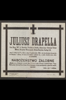 Juliusz Drapella Gen. Bryg. W. P. [...] zmarł w wieku 59 lat w Nicei w dniu 25 października 1946 r. […]