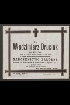 Ś. p. Włodzimierz Druciak kpr. W. P. Zach. poległ 14.I.1944 r. śmiercią lotnika w 29 roku życia. : w trzecią rocznicę śmierci odprawione zostanie nabożeństwo żałobne w kościele OO. Franciszkanów w Krakowie dnia 14 stycznia 1947 r. [...]