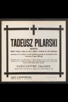 Tadeusz Pilarski senior magister farmacji, b. długol. dyr. Teatru „Nowości” w Krakowie, dyr. Teatru Objazdowego [...] zasnął w Panu dnia 17 marca 1940 roku [...]