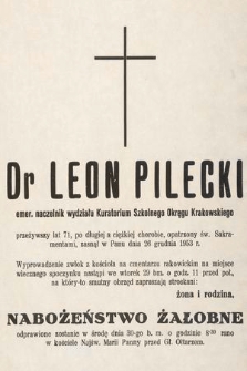 Dr Leon Pilecki emer. naczelnik wydziału Kuratorium Szkolnego Okręgu Krakowskiego [...] zasnął w Panu dnia 26 grudnia 1953 r. [...]