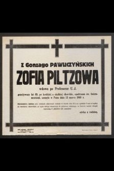 Z Gonzago Pawliczyńskich Zofia Piltzowa wdowa po Profesore U. J. zasnęła w Panu dnia 13 marca 1948 r. [...]