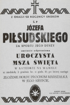 Z okazji 123 rocznicy urodzin Ś. P. Józefa Piłsudskiego za spokój Jego duszy zostanie odprawiona uroczysta Msza Święta w Katedrze na Wawelu w niedzielę 2 grudnia br. o godz. 10, po której nastąpi złożenie hołdu Prochom Marszałka w Jego Krypcie [...]