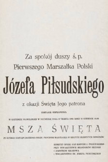 Za spokój duszy ś. p. Pierwszego Marszałka Polski Józefa Piłsudskiego z okazji święta jego patrona zostanie odprawiona w Katedrze Wawelskiej w niedzielę dnia 17 marca 1991 roku o godzinie 10.00 Msza Święta [...]