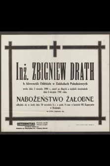 Inż. Zbigniew Drath b. kierownik Oddziału w Zakładach Południowych urodz. dnia 5 sierpnia 1906 r., zmarł [...] 6 sierpnia 1941 roku