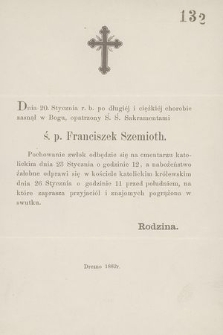 Dnia 20. Stycznia r. b. po długiej i ciężkiej chorobie zasnął w Bogu [...] ś. p. Franciszek Szemioth.