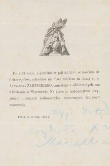 Dnia 13 maja [...],odbędzie się msza żałobna za duszę ś. p. Alexandra Zarzyckiego, zmarłego z odniesionych ran 8 kwietnia w Warszawie [...] : Paryż, d. 10 maja 1861 r.