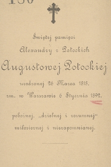 Świętej pamięci Alexandry z Potockich Augustowej Potockiej : urodzonej 26 marca 1818, zm. w Warszawie 6 stycznia 1892, pobożnej, "dzielnej i rozumnej", miłosiernej i niezapomnianej