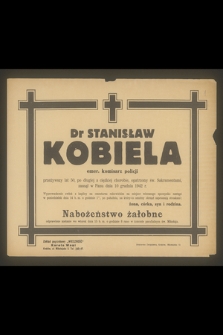 Dr Stanisław Kobiela emer. komisarz policji przeżywszy lat 50, [...], zasnął w Panu dnia 10 grudnia 1942 r.