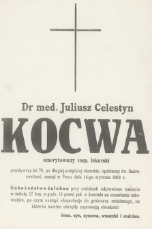 Dr med. Juliusz Celestyn Kocwa emerytowany insp. lekarski przeżywszy lat 78, [...], zasnął w Panu dnia 14-go stycznia 1953 r.